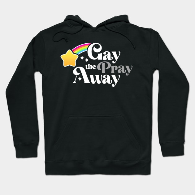 Gay the Pray Away Hoodie by eranfowler